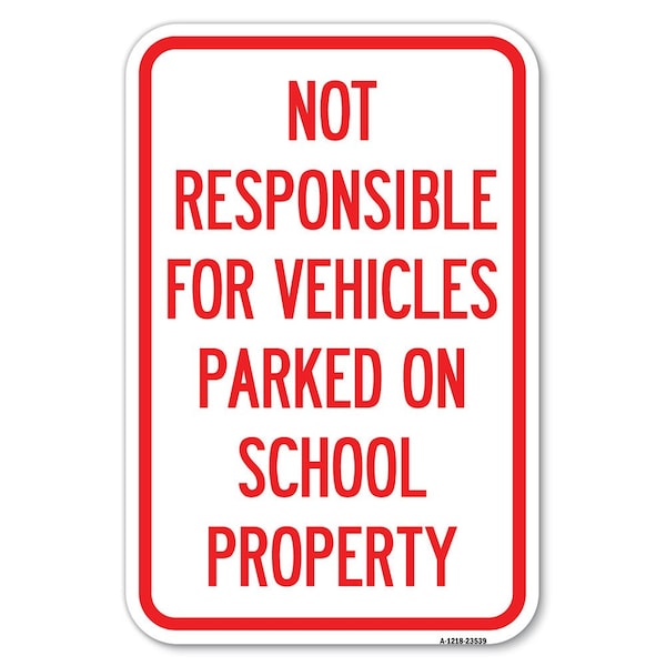 Signmission Not Responsible for Vehicles Parked on S Heavy-Gauge Aluminum Sign, 12" x 18", A-1218-23539 A-1218-23539 - main